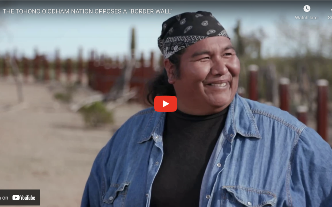 a 6-minute video There is no word for Wall in our language, from TOHONO O’ODHAM NATION